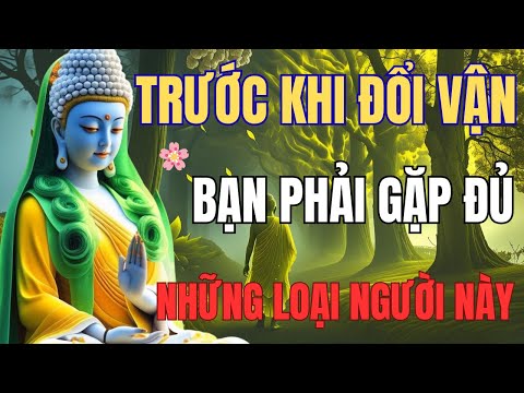 🪷 Nghe Lời Phật Dạy: Trước Khi Đổi Vận - Bạn Phải Gặp Đủ Những Người Này 🔥#ngheloiphatday