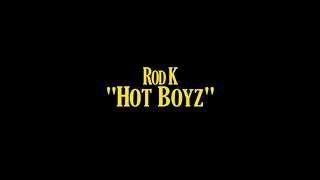 Rod K - “Hot Boyz” (PCT Ent. Exclusive)