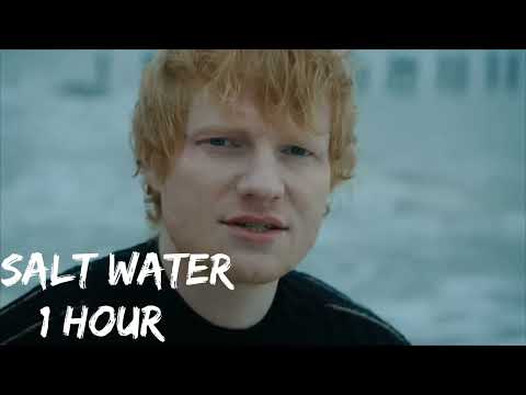 Ed Sheeran - Salt Water [ 1 Hour ] Loop