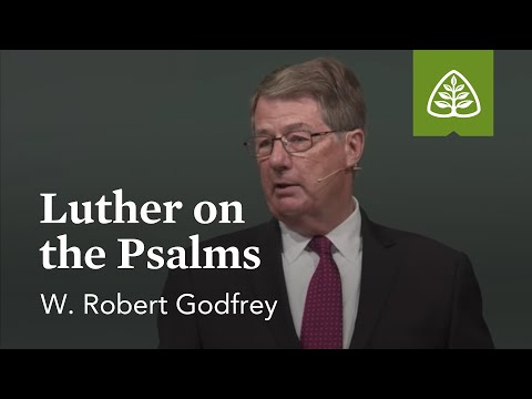 W. Robert Godfrey: Luther on the Psalms