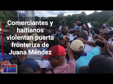 Comerciantes y haitianos violentan puerta fronteriza de Juana Méndez