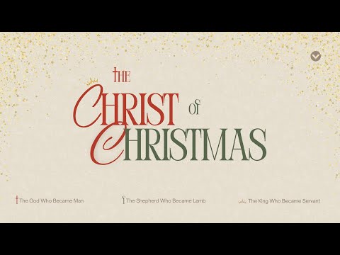 Morning Sunday Worship Service - December 21, 2025 | The Christ of Christmas Wk3