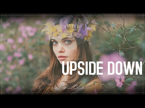 Matthew Blake Feat. Tyler Fiore - Upside Down - UCUavX64J9s6JSTOZHr7nPXA