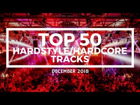 Top 50 Hardstyle/Hardcore Tracks [December 2018]