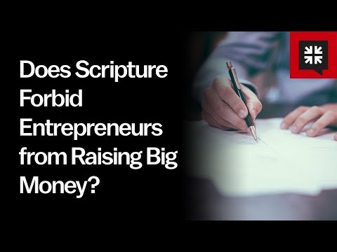 Does Scripture Forbid Entrepreneurs from Raising Big Money? // Ask Pastor John