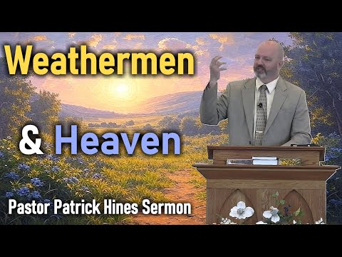 Weathermen & Heaven - Pastor Patrick Hines Sermon