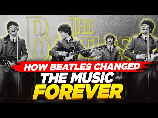 How the Beatles Changed Rock and Roll Music Forever