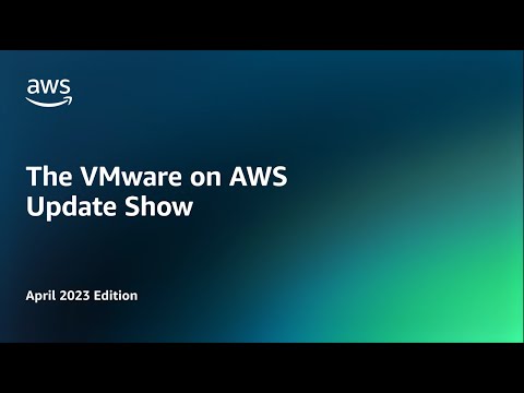 The VMware on AWS Update Show - April 2023 Edition | Amazon Web Services
