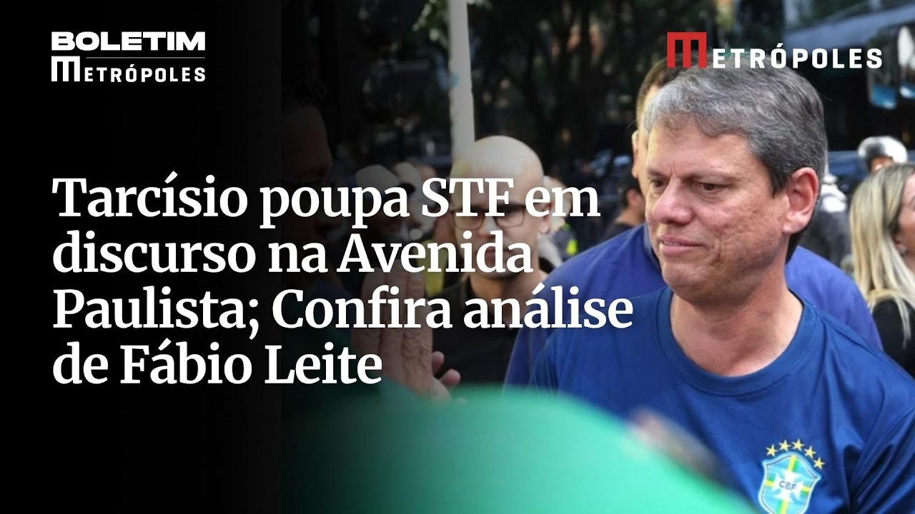 Tarcísio poupa STF em discurso na Avenida Paulista Confira análise de Fábio Leite
