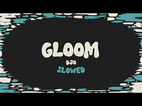 Djo - Gloom (slowed + reverb + lyrics)