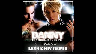 Danny feat. Therese - If Only You (Lesnichiy Remix)
