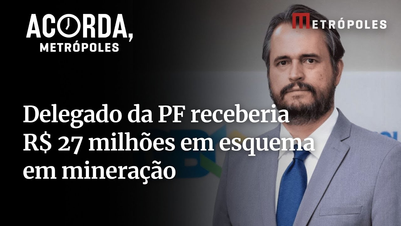 Delegado da PF receberia R$ 27 milhões em esquema em mineração