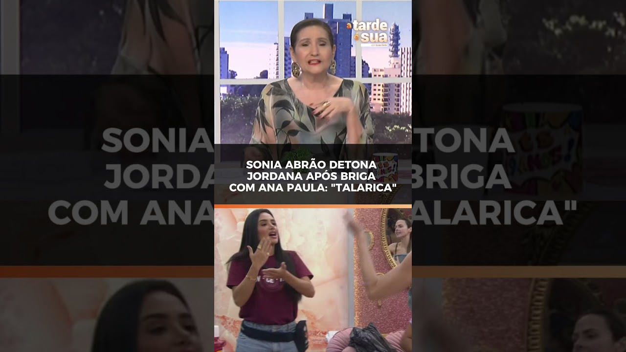 Sonia Abrão detona Jordana após briga com Ana Paula: “Talarica”