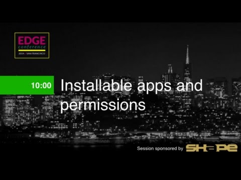 EdgeConf 4: Installable Web Apps and Permissions - UC_x5XG1OV2P6uZZ5FSM9Ttw