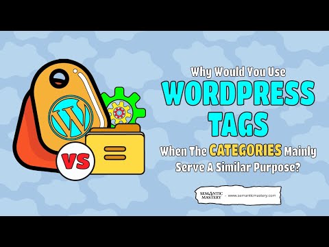 Why Would You Use WordPress Tags When The Categories Mainly Serve A Similar Purpose?