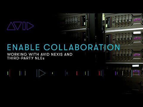 Enable Collaboration — Working with Avid NEXIS and Third-Party NLEs