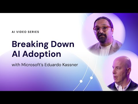 AI Video Series: Breaking Down AI Adoption with Microsoft’s Eduardo Kassner