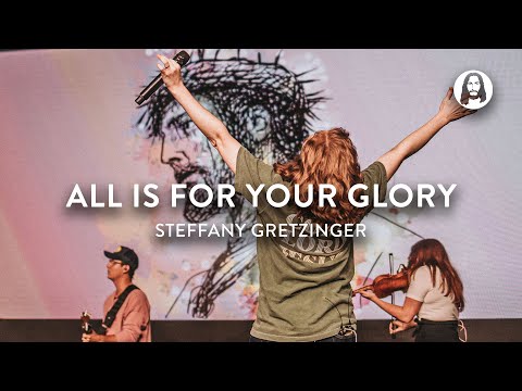 All Is For Your Glory  Steffany Gretzinger  Jesus Image Worship