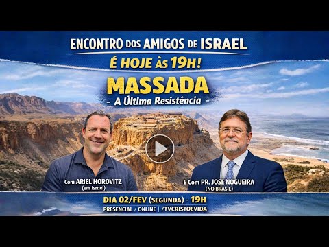 ENCONTRO DOS AMIGOS DE ISRAEL: MASSADA - A ÚLTIMA RESISTÊNCIA | PR. JOSÉ NOGUEIRA | 02/02/2026
