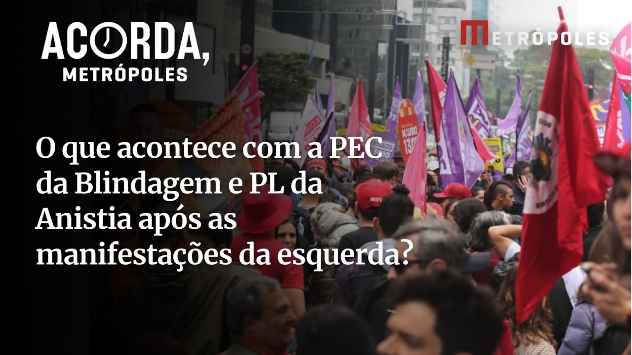 O que acontece com a PEC da Blindagem e PL da Anistia após as manifestações da esquerda
