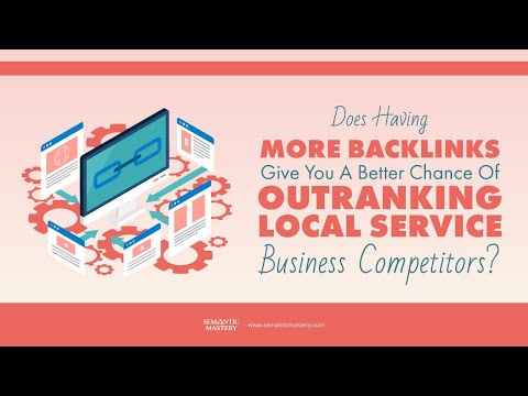 Does Having More Backlinks Give You A Better Chance Of Outranking Local Service Business Competitors