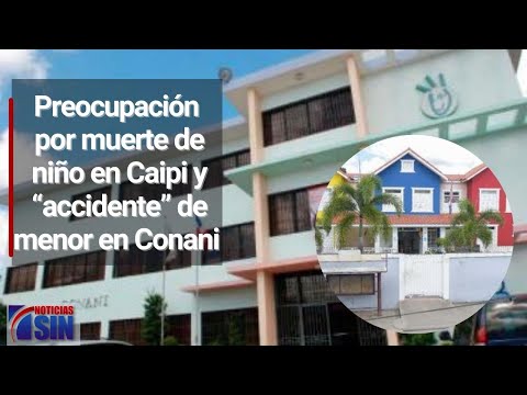 Preocupación por muerte de niño en Caipi y “accidente” de menor en Conani