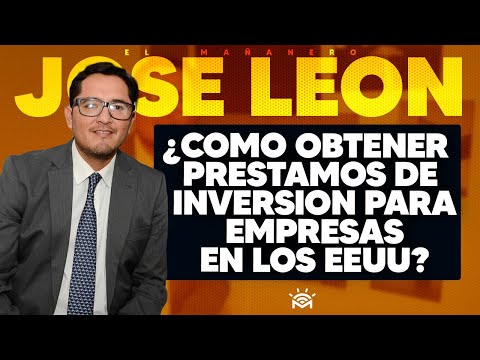 ¿Como obtener prestamos de inversion para empresas en los EEUU? - Jose Leon