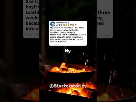 My roommate told me, "If you don't like it, leave,"