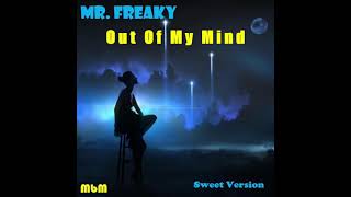 Mr. Freaky - Out Of My Mind Sweet Version (re-cut by Manayev)