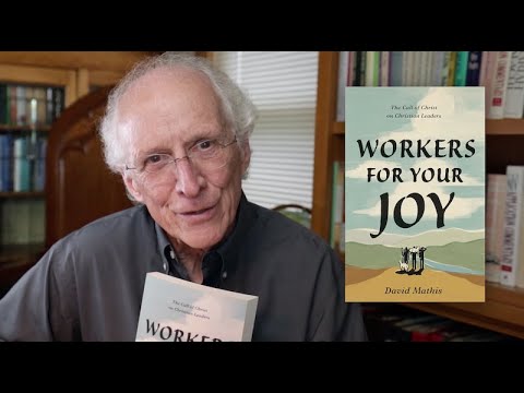 ‘Workers for Your Joy’ by David Mathis