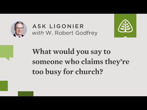 What would you say to someone who claims they’re too busy for church?
