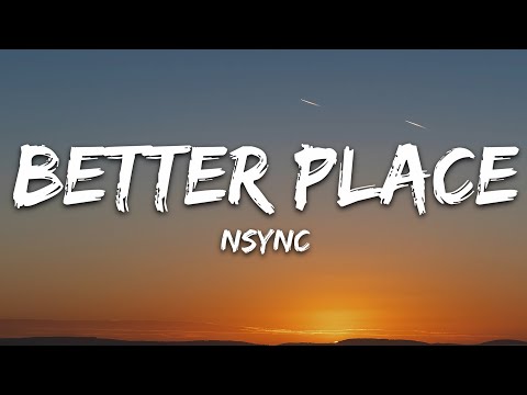 NSYNC - Better Place (Lyrics)