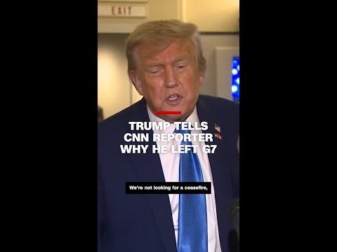 Trump tells CNN reporter why he left G7
