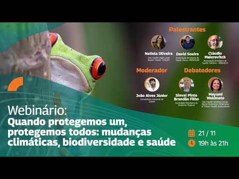 Webinário:Quando protegemos um, protegemos todos: mudanças climáticas, biodiversidade e saúde