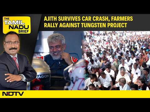 Ajith Survives Car Crash, DMK Protests Governor’s Ouster, Farmers Rally Against Tungsten Project