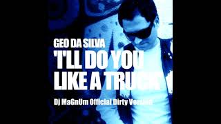 GeoDaSilva - Do It Like A Truck (Dj MaGnUm Official Extended Dirty Version 2008)