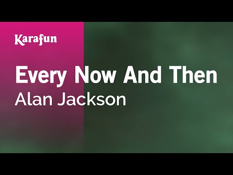 Karaoke Every Now And Then - Alan Jackson * - UCbqcG1rdt9LMwOJN4PyGTKg