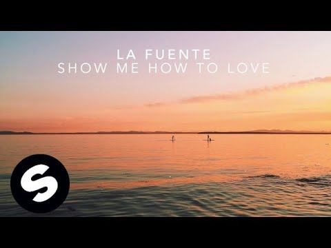 La Fuente - Show Me How To Love - UCpDJl2EmP7Oh90Vylx0dZtA