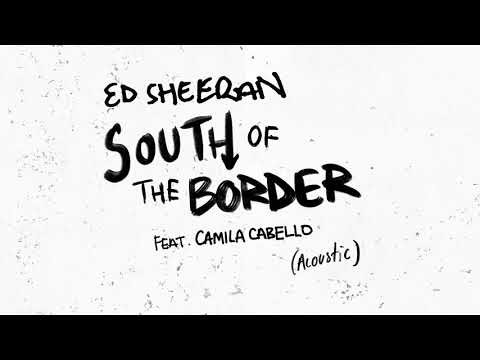 Ed Sheeran - South of the Border (feat. Camila Cabello) [Official Acoustic]