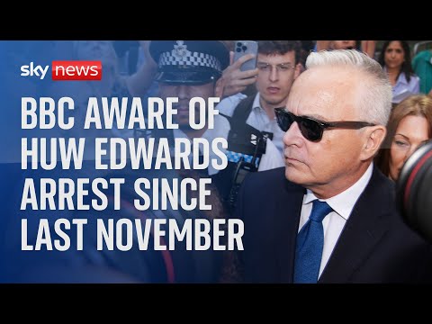 BBC aware Huw Edwards arrested over indecent images of children in November