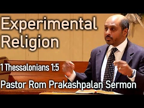 Experimental Religion (1 Thessalonians 1:5) - Pastor Romesh Prakashpalan Sermon
