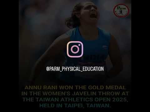 🇮🇳India’s Annu Rani secures Gold Medal 🥇 in Women’s Javelin Throw at theTaiwan Athletics Open 2025