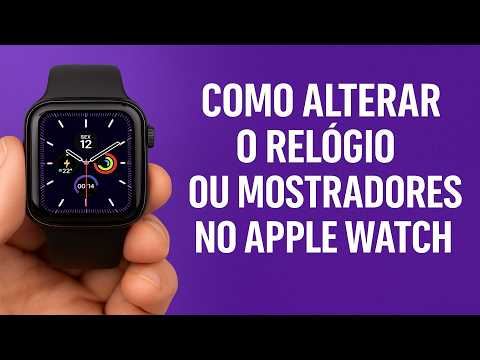 Como Alterar o Relógio ou Mostradores no Apple Watch