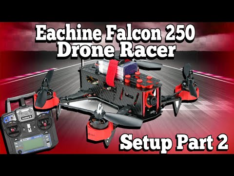 Eachine Falcon 250 Drone Racer Setup Part 2 - UCf_qcnFVTGkC54qYmuLdUKA