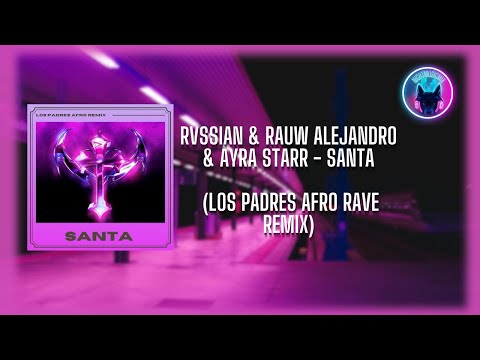 Rvssian & Rauw Alejandro & Ayra Starr - Santa (Los Padres Afro Rave Remix)