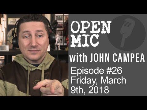 OPEN MIC with John Campea - Ep 26 - Friday, March 9th 2018