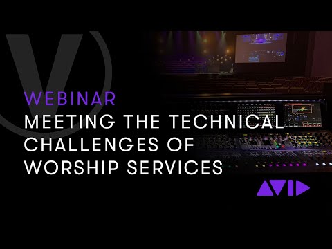 Webinar: Meeting the Technical Challenges of Worship Services