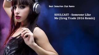 SOULCAST - Someone Like Me (Greg Trade 2016 Remix)