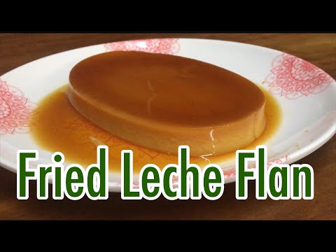 FRIED AND WHOLE LECHE FLAN