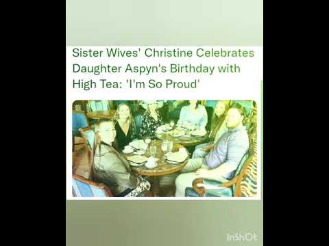 Sister Wives' Christine Celebrates Daughter Aspyn's Birthday with High Tea: 'I'm So Proud'